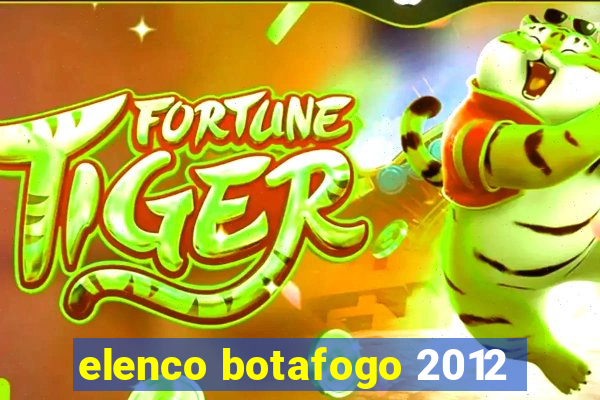 elenco botafogo 2012